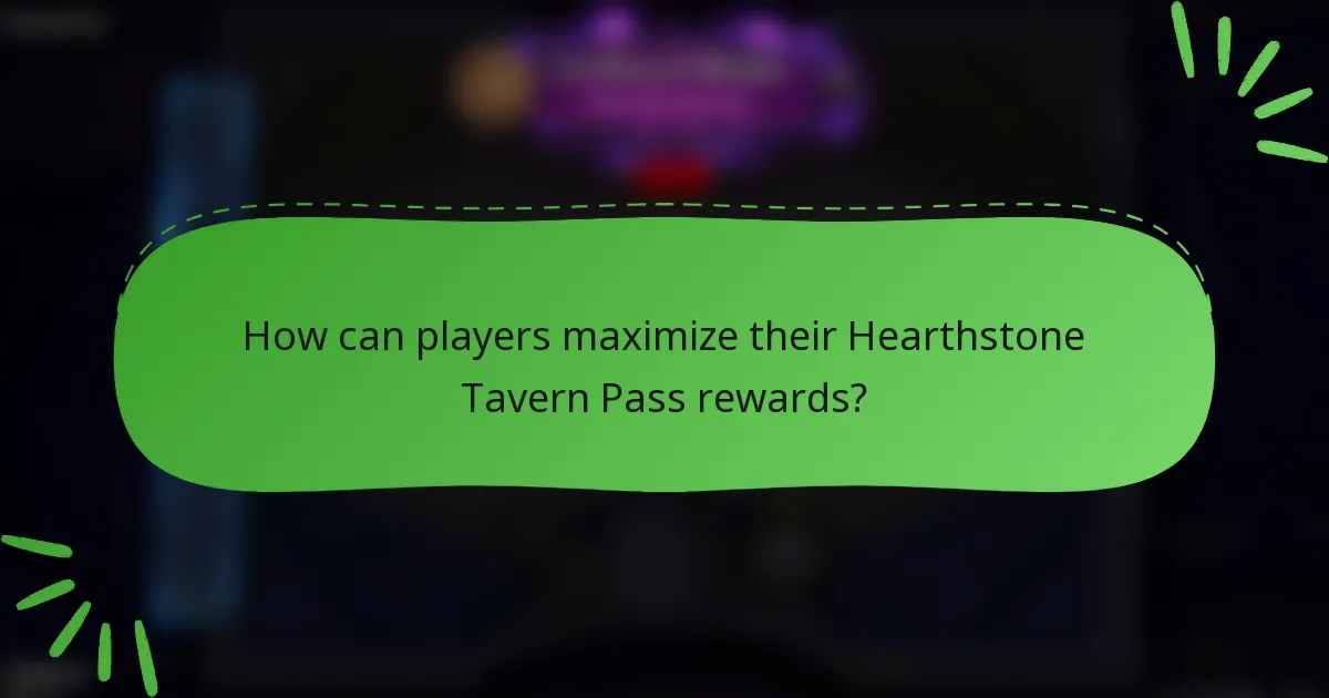 How can players maximize their Hearthstone Tavern Pass rewards?
