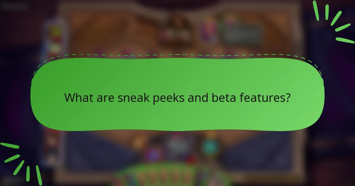 What are sneak peeks and beta features?