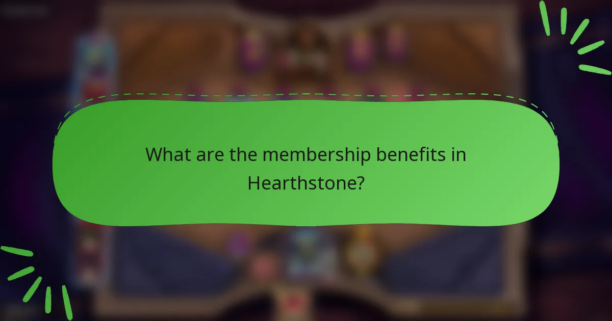 What are the membership benefits in Hearthstone?