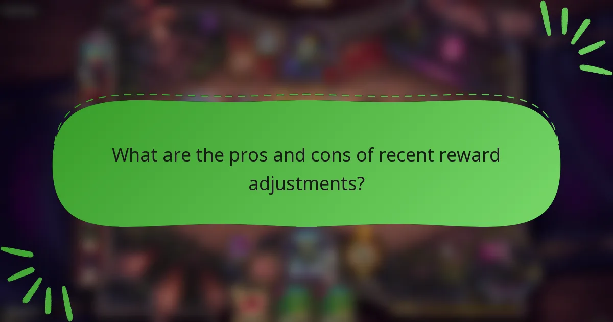 What are the pros and cons of recent reward adjustments?