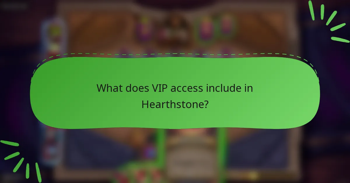 What does VIP access include in Hearthstone?