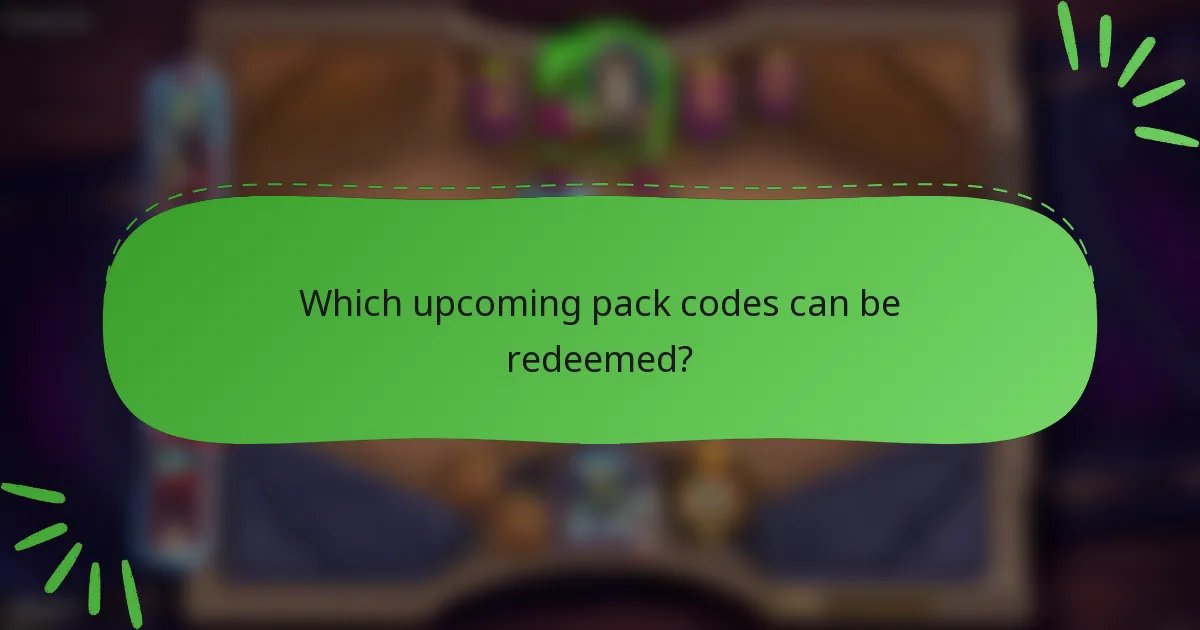 Which upcoming pack codes can be redeemed?